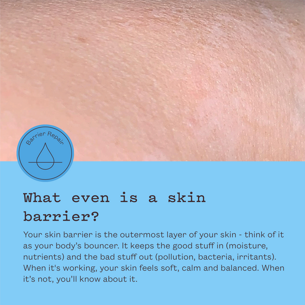 frank body education graphic with a close-up of skin. Text reads: What even is a skin barrier? Your skin barrier is the outermost layer of your skin - think of it as your body's bouncer. It keeps the good stuff in (moisture, nutrients) and the bad stuff out (pollution, bacteria, irritants). When it's working, your skin feels soft, calm and balanced. When it's not, you'll know about it.